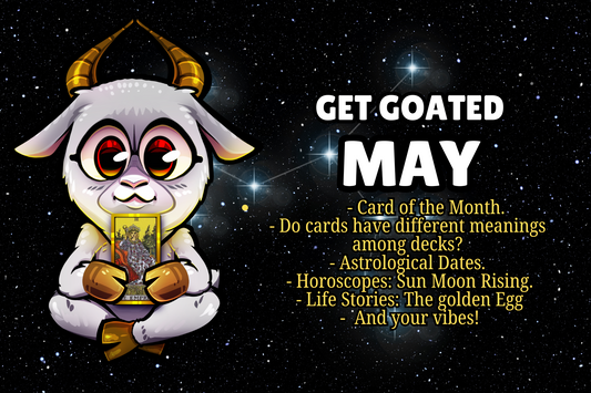 Get Goated May: Do Tarot cards have the same meaning across different decks? ~ Short Story: The Golden Egg ~ The Empress Tarot Card Message ~ Horoscopes and more!