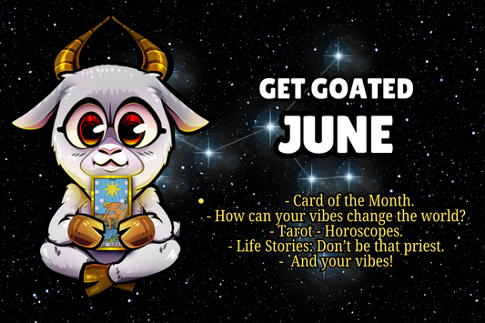 Get Goated: June. How can your vibrations change the course of the world? Special Tarot Message. Horoscopes and more!