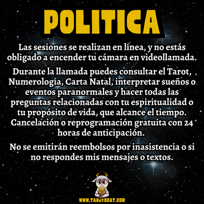 Política de sesiones virtuales de tarot, numerología, astrología y coaching espiritual por Sir Helder Amos, GOAT del Tarot, cancelación gratuita 24 horas, sin cámara obligatoria, consultas paranormales en línea en www.tarotgoat.com

